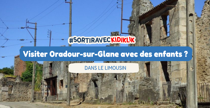 Peut-on visiter le village martyr d'Oradour-sur-Glane, en famille, avec des enfants ?