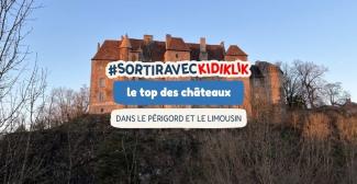 Le TOP des châteaux à visiter en famille dans le Limousin et le Périgord !